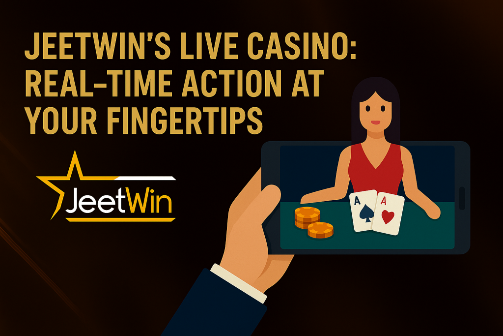 Jeetwin’s Live Casino: Real-Time Action at Your Fingertips