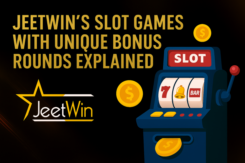 Jeetwin’s Slot Games with Unique Bonus Rounds Explained