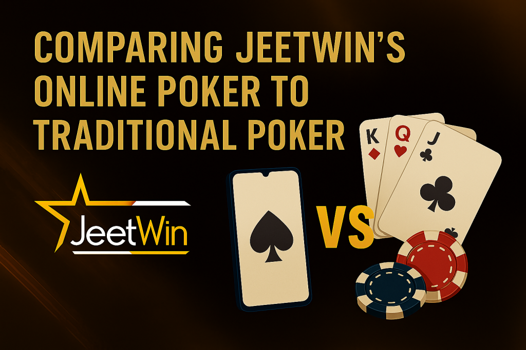Comparing Jeetwin’s Online Poker to Traditional Poker