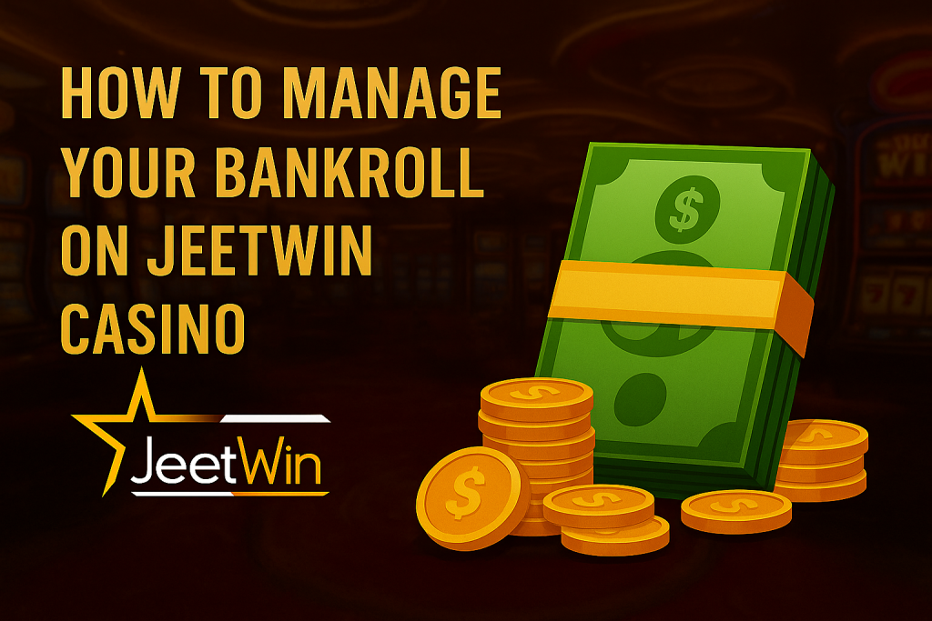 How to Manage Your Bankroll on Jeetwin Casino