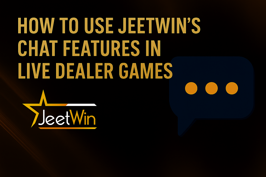 How to Use Jeetwin’s Chat Features in Live Dealer Games