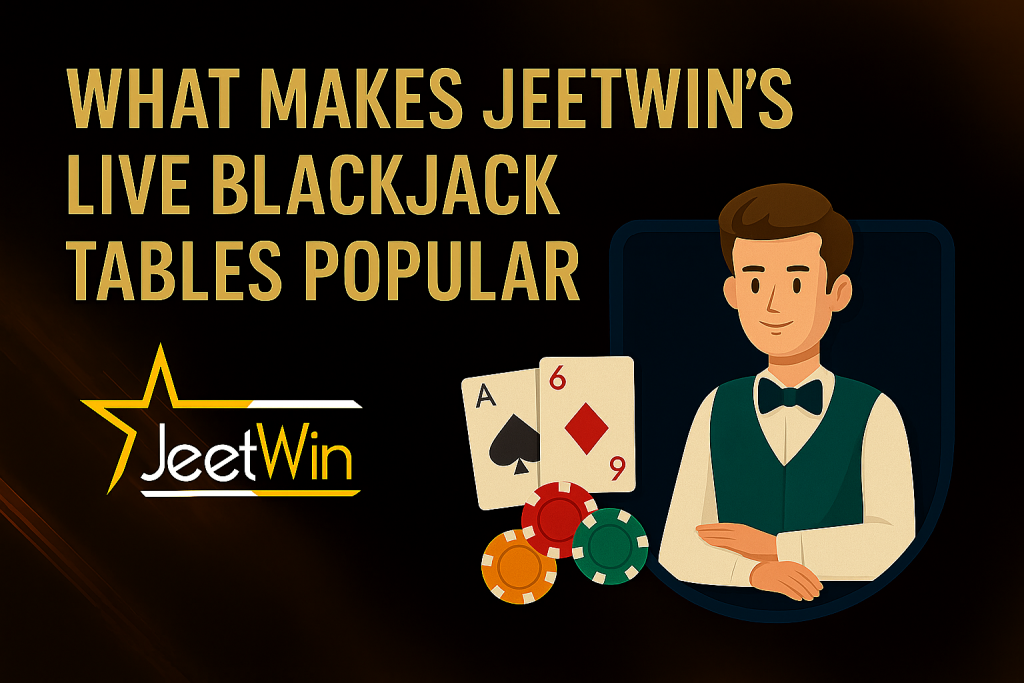 What Makes Jeetwin’s Live Blackjack Tables Popular