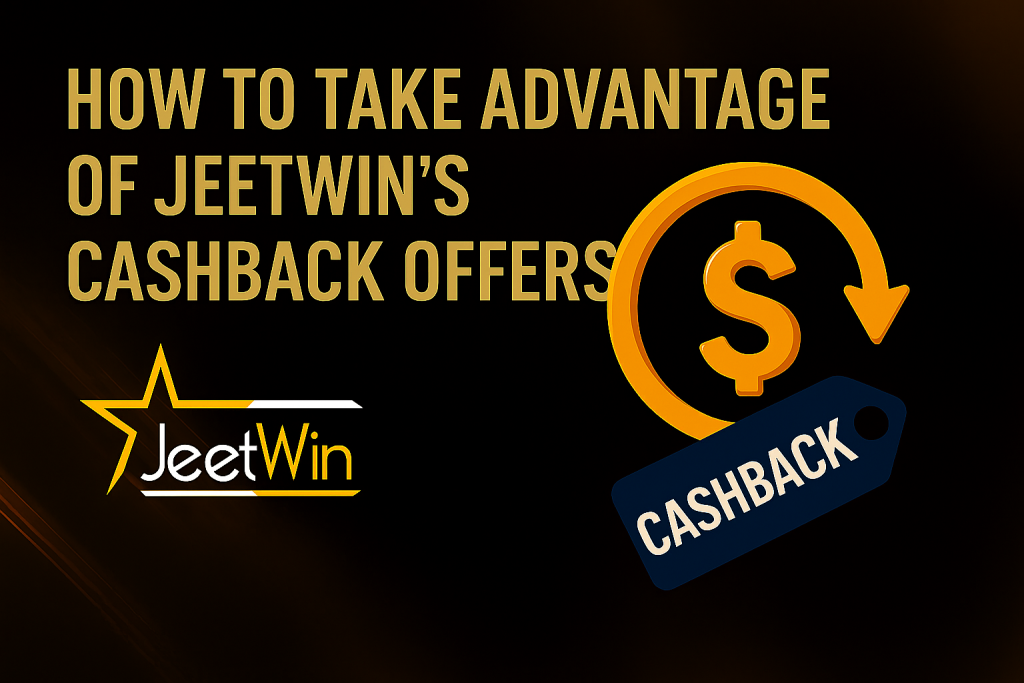 How to Take Advantage of Jeetwin’s Cashback Offers